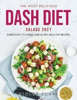 The Most Delicious Dash Diet Salads 2021: Super Easy to Make and Ultra Healthy Recipes 1008936944 Book Cover