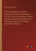 Cruces Shakespearianae: Difficult Passages in the Works of Shakespeare: The Text of the Folio and Quartos Collated with the Lections of Recent 338530217X Book Cover