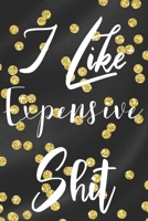 I Like Expensive Shit: Sassy, Irreverent, Sarcastic Quote Diary Snarky Meme Journal Blank Lined Book for Writing Doodling - Gift for Woman Co-Worker Boss Friend 169258572X Book Cover