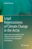 Legal Repercussions of Climate Change in the Arctic: Hydrocarbon Expropriation, New Shipping Routes and the Role of Insurance for Sustainable Development 3032382068 Book Cover