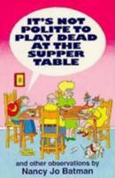 It's Not Polite to Play Dead at the Supper Table 0827216122 Book Cover