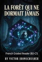 La Forêt qui ne Dormait Jamais: French Graded Reader for Upper-Intermediate & Advanced Learners (B2-C1): A Gripping Psychological Thriller (French Edition) B0GV7PYJDG Book Cover