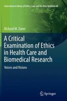 A Critical Examination of Ethics in Health Care and Biomedical Research: Voices and Visions (International Library of Ethics, Law, and the New Medicine) 3319382519 Book Cover