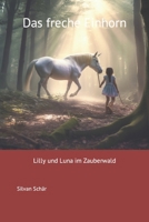 Das freche Einhorn: Lilly und Luna im Zauberwald (German Edition) B0CMTK5B63 Book Cover