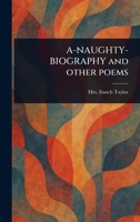 A-NAUGHTY-BIOGRAPHY and Other Poems 1023464454 Book Cover