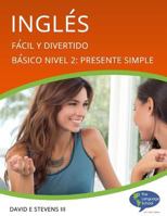 Ingl�s: F�cil y Divertido B�sico Nivel 2: Presente Simple: English: Easy and Fun Beginners Level 2: Simple Present 1493691872 Book Cover