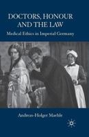 Doctors, Honour and the Law: Medical Ethics in Imperial Germany 0230553303 Book Cover