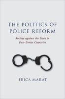 The Politics of Police Reform: Society Against the State in Post-Soviet Countries 0190861495 Book Cover