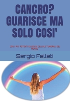 CANCRO? GUARISCE MA SOLO COSI': CON I NUOVI FARMACI CHEMIOTERAPICI OSPEDALIERI SOFT CON I PIU’ POTENTI KILLER DI CELLULE TUMORALI DEL MONDO E CON LA ... ONCOLOGICA MEDICA INTEGRATA 1521180288 Book Cover