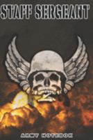 Staff Sergeant Army Notebook: This Notebook is specially for a Staff Sergeant. 120 pages with dot lines. Unique Notebook for all Soldiers or Vererans. Perfect as a Gift or a on duty diary or on a miss 1691384275 Book Cover