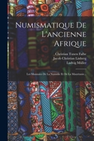 Numismatique De L'ancienne Afrique: Les Monnaies De La Numidie Et De La Mauritanie... 1016300328 Book Cover