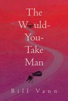 The Would-You-Take Man 1439249938 Book Cover