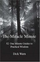 The Miracle Minute: 52 One Minute Guides to Practical Wisdom 1412077125 Book Cover