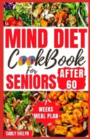 MIND DIET COOKBOOK FOR SENIORS AFTER 60: 30 Quick and Delicious Brain Boosting Recipes with an Easy Guide to Help fight Memory Disorder, Improve Brain function & prevent dementia/with 7weeks meal plan B0CW2ZG5Z7 Book Cover