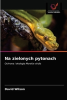Na zielonych pytonach: Ochrona i ekologia Morelia viridis 6203061468 Book Cover