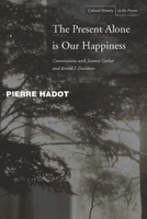 The Present Alone is Our Happiness: Conversations with Jeannie Carlier and Arnold I. Davidson 0804775435 Book Cover