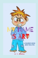 My Name Is Art: A Chidlren's Book About Bullying B09JY66PQ6 Book Cover