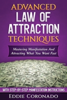Advanced Law of Attraction Techniques: Mastering Manifestation and Attracting What You Want Fast! 1517503272 Book Cover