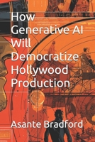 How Generative AI Will Democratize Hollywood Production B0FQP69LKW Book Cover