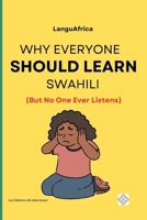 Why Everyone Should Learn Swahili (But No One Ever Listens) 1998558592 Book Cover