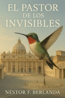 EL PASTOR DE LOS INVISIBLES: Una Profecia disfrazada de Novela (Spanish Edition) B0FQ3VMNGZ Book Cover
