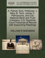 A. Patrick Tonti, Petitioner, v. Mary B. Tonti, James C. Petropoulos, and City National Bank and Trust Company. U.S. Supreme Court Transcript of Record with Supporting Pleadings 1270678264 Book Cover