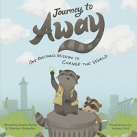 Journey to Away: One Raccoon's Mission to Change the World B0F74CL4ZH Book Cover