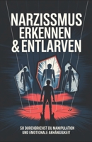 Narzissmus erkennen & entlarven: So durchbrichst du Manipulation und emotionale Abhängigkeit: Die besten Strategien gegen verdeckten Narzissmus, ... & toxische Beziehungen (German Edition) B0F8848TFQ Book Cover