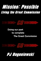 Mission: Possible - Living the Great Commission: Doing our part to complete the Great Commission 1533665524 Book Cover