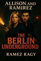 The Berlin Underground: Secrets in Shadows: An Allison & Ramirez Romantic Thriller (Allison And Ramirez) B0FNQXFS3V Book Cover