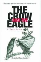 Crow and the Eagle: A True Fable: How a Great Sportsman Made Fair Play an Economic Success 0972899804 Book Cover