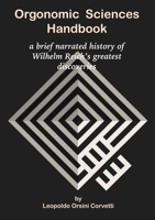 Orgonomic Sciences Handbook - a brief narrated history of Wilhelm Reich's greatest discoveries 0244543933 Book Cover