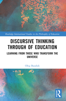 Discursive Thinking Through of Education: Learning from Those Who Transform the Universe 1032585811 Book Cover