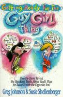 Getting Ready for the Guy-Girl Thing: Two Ex-Teen Reveal the Shocking Truth About God's Plan for Success With the Opposite Sex! 0830714855 Book Cover