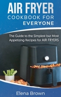 Air Fryer Cookbook for Everyone: The Guide to the Simplest but Most Appetizing Recipes for Air Fryers 180156129X Book Cover