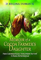 Memoir of a Cocoa Farmer's Daughter: From Caribbean Rural Development Activist to Rural Entrepreneur 9769583693 Book Cover