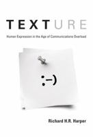 Texture: Human Expression in the Age of Communications Overload 0262083744 Book Cover