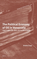 The Political Economy of Oil in Venezuela: Class Conflict, the State, and the World Market (Historical Materialism Book, 370) 9004749136 Book Cover