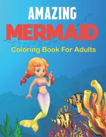 Amazing Mermaid Coloring Book for Adults: An Adult Coloring Book Featuring Beautiful Mermaids, Ocean and Relaxing Design. Vol-1 B0959KYV94 Book Cover