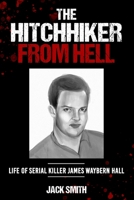 The Hitchhiker from Hell: Life of Serial Killer James Waybern Hall B095MC7YFJ Book Cover