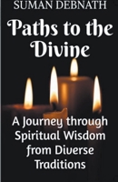 Paths to the Divine: A Journey through Spiritual Wisdom from Diverse Traditions B0CDJJK4CN Book Cover