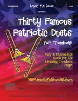 Thirty Famous Patriotic Duets for Trombone: Easy and Intermediate Duets for the Advancing Trombone Player B089TSWKKC Book Cover