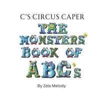 C's Circus Caper: The Monsters' Book of ABC's B0CQ2GKZPZ Book Cover