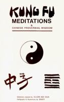 Kung Fu Meditations and Chinese Proverbial Wisdom. 087407200X Book Cover