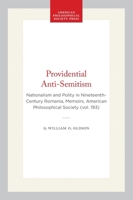 A Providential Antisemitism: Nationalism and Polity in Nineteenth Century Romania (Memoirs of the American Philosophical Society) (Memoirs of the American Philosophical Society) 0871691930 Book Cover