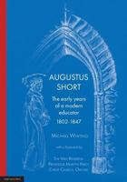 Augustus Short:: The early years of a modern educator 1802-1847 1925261697 Book Cover