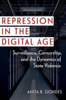 Repression in the Digital Age: Surveillance, Censorship, and the Dynamics of State Violence 0197743579 Book Cover