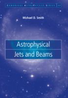 Astrophysical Jets and Beams 0521834767 Book Cover