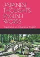 JAPANESE THOUGHTS, ENGLISH WORDS: Japanese Do Figurative English B0FMPFJZK7 Book Cover