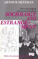 Sociology and Estrangement: Three Sociologists of Imperial Germany 0394446046 Book Cover